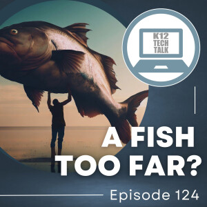 Episode 124 - A Fish Too Far?