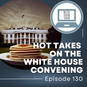 Episode 130 - Hot Takes on the White House Convening
