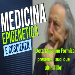 Epigenetica, Medicina e Coscienza: intervista al Dott. Massimo Formica.