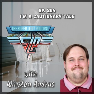 204 - I'm a Cautionary Tale (with Winston Andrus)