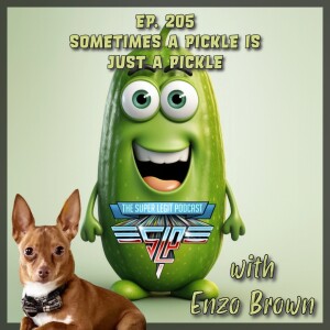 205 - Sometimes a Pickle is Just a Pickle (with Enzo Brown)