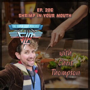 206 - Shrimp in Your Mouth (with Chris Thompson)