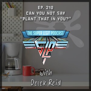 210 - Can You Not Say “Plant That In You?” (with Derek Reid)
