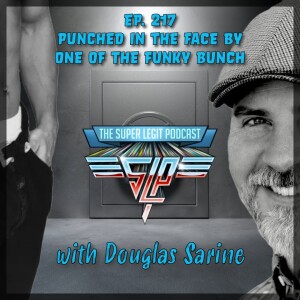 217 - Punched in the Face by One of the Funky Bunch (with Douglas Sarine)