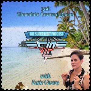 306 - Chocolate Covered Bacon (with Katie Givens)