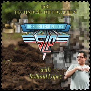 308 - TECHNICAL DIFFICULTIES (with Rolland Lopez)