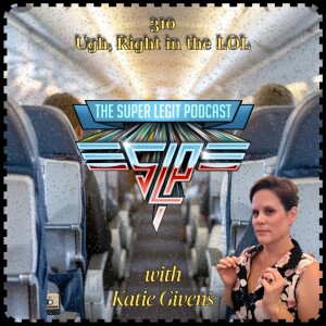 310 - Ugh, Right in the LOL (with Katie Givens)