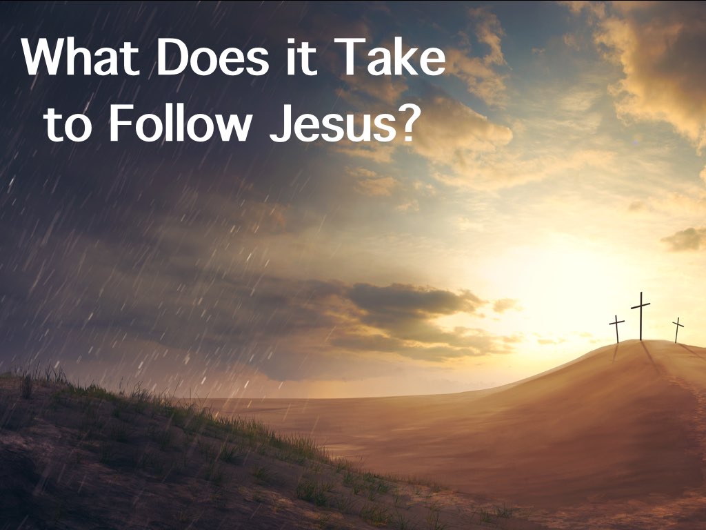 What Does It Take To Follow Jesus?