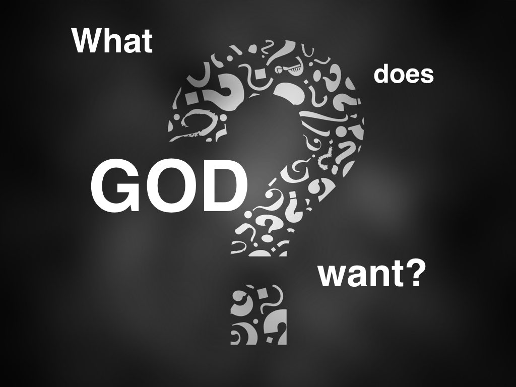 What Does God Want?