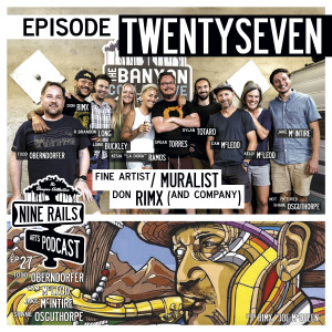 Nine Rails Arts Podcast Ep. 27 - Fine Artist/Muralist Don Rimx and Company