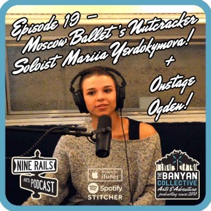 Nine Rails Arts Podcast Ep. 19 - Moscow Ballet's Nutcracker Soloist Mariia Yevdokymova