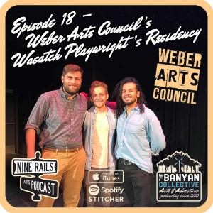 Nine Rails Arts Podcast Ep. 18 - Weber Arts Council Inaugural Playwright in Residency