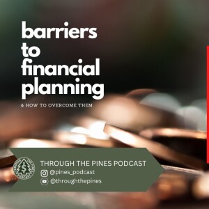Through The Pines Ep. 38 - Barriers To Financial Planning