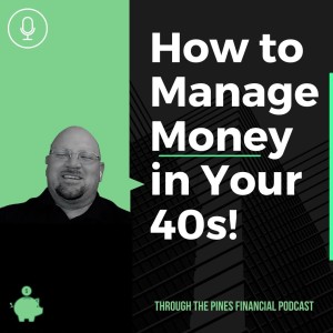 Through The Pines Ep. 14 - How to Manage Money in Your 40s!