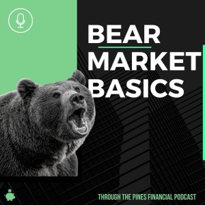 Through the Pines Ep. 19 - Bear Market Basics