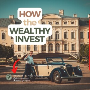 How the Wealthy Invest, and What We Can Learn // Through the Pines