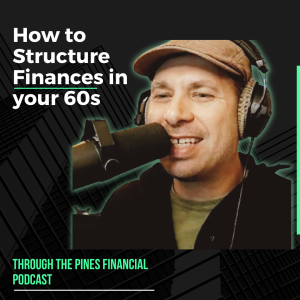 Through The Pines Ep. 12 - Financial Considerations in Your 60s
