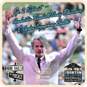 Nine Rails Arts Podcast Ep. 2 Extract: Conductor Randall Craig Fleischer