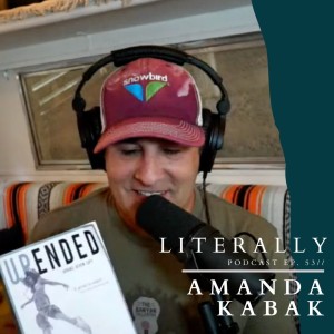 LITerally Ep. 53 - Amanda Kabak, Upended