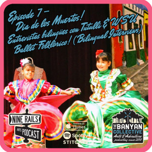 Nine Rails Arts Podcast Ep. 7 - Dia De Los Muertos / Tutulli &amp; WSU Ballet Folklórico