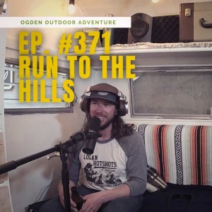 Ogden Outdoor Adventure Show 371 - Run To The Hills
