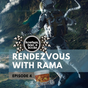 Bourbon, Beer & Books Ep. 4 - Rendezvous with Rama