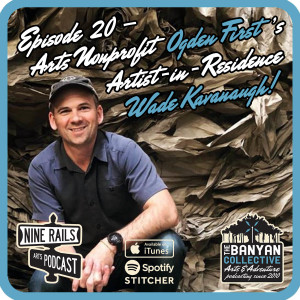 Nine Rails Arts Podcast - Wade Kavanaugh