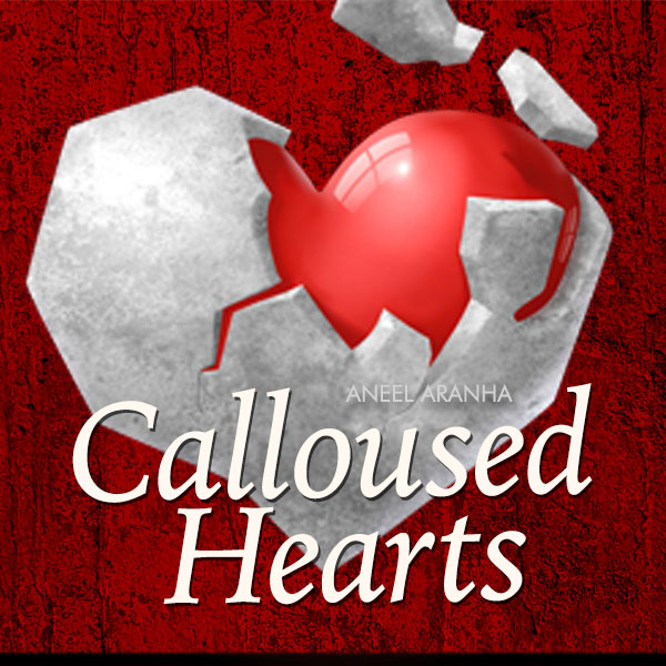 Calloused Hearts
