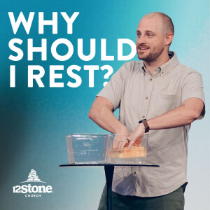 Why Should I Rest | 12Stone Church