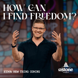 How Can I Find Freedom From My Past? | 12Stone Church
