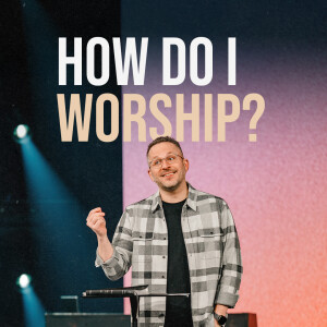 How Do I Worship?