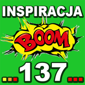 Inspiracja BOOM! 137: TWOJE LEPSZE ŻYCIE WYCIĄGA JUŻ DO CIEBIE RĘKĘ