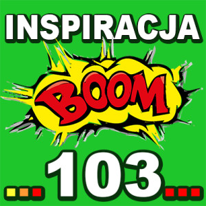 Inspiracja BOOM! 103: ŻYCIE JEST ZAWSZE PO TWOJEJ STRONIE