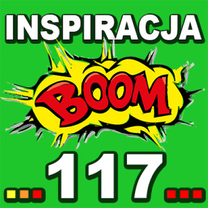 Inspiracja BOOM! 117: TERAZ TWOJA KOLEJ ABY DAĆ SIĘ ŻYCIU ROZPIESZCZAĆ