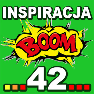 Inspiracja BOOM! 42: JESTEŚ W STANIE ZROBIĆ CO POTRZEBA