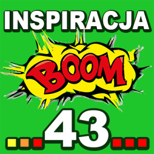Inspiracja BOOM! 43: WSZYSTKO PRZYBLIŻA CIĘ DO TWOICH CELÓW