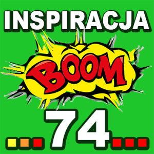 Inspiracja BOOM! 74: TO OD CIEBIE ZALEŻY JAK SIĘ CHCESZ CZUĆ NA KAŻDY TEMAT