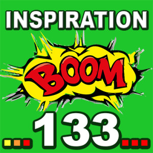 Inspiration BOOM! 133:  LET YOURSELF BE FREE IN THE HERE AND NOW