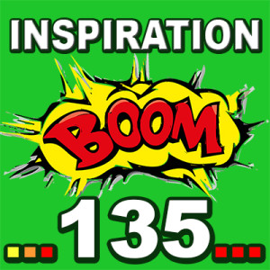 Inspiration BOOM! 135: AT EACH MOMENT, STAY IN TUNE WITH YOUR INNER WISDOM 