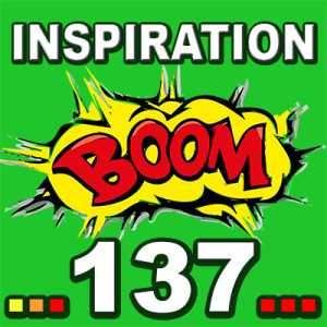 Inspiration BOOM! 137: YOUR BETTER LIFE IS ALREADY REACHING OUT TO YOU