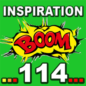  Inspiration BOOM! 114: LET YOUR LIFE LOVE AND SPOIL YOU