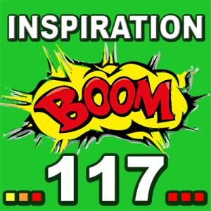 Inspiration BOOM! 117: IT IS YOUR TURN TO BE SPOILED BY LIFE