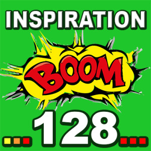 Inspiration BOOM! 128: YOU WILL ALWAYS HAVE ENOUGH OF WHAT’S MOST IMPORTANT