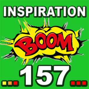 Inspiration BOOM! 157: LET YOUR BETTER LIFE BEGIN NOW