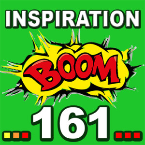 Inspiration BOOM! 161: MAKE EACH DAY THE BEST DAY
