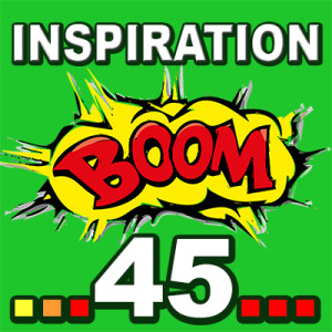 Inspiration BOOM! 45: YOU CAN GIVE YOURSELF ALL YOU WANT AND DESERVE
