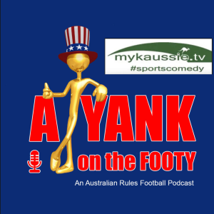 328 A Yank on the Footy - Rd. 8 preview w/ Myk Aussie of mykaussie.tv