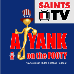 #304 - A Yank on the Footy - St. Kilda Saints 2024 Preview w/ Jake Bertone of Saints TV (Explicit)