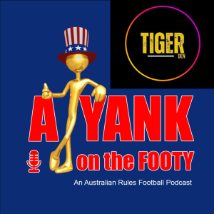 #307 - A Yank on the Footy - Richmond Tigers preview w/ Quinn DeLuca of Tiger Den TV (Explicit)