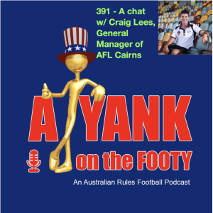 391 - A chat w/ Craig Lees, GM of AFL Cairns